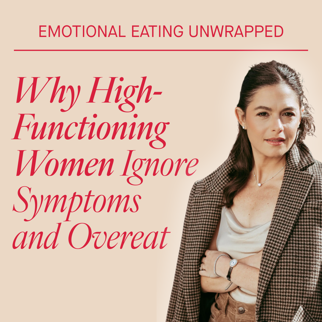 Why High-Functioning Women Ignore Their Symptoms and Overeat Because of It
