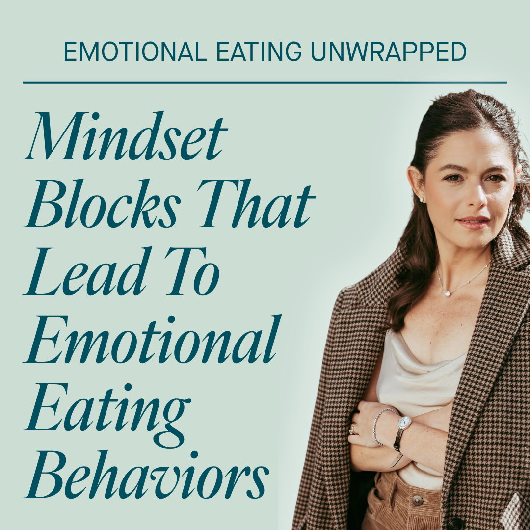 Mindset Blocks That Lead To Emotional Eating Behaviors (And Why They Feel Like Facts) | Re-Release