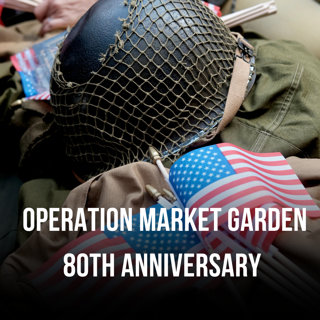 Operation Market Garden 80th Anniversary And The Road To Liberty