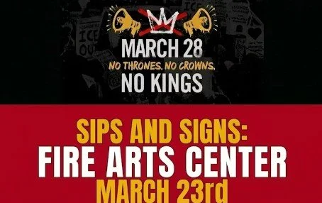 No Kings, Sips and Signs, fire Arts Center, March 23
