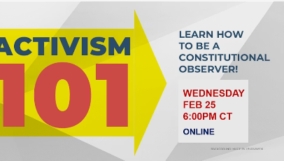 Activism 101, learn how to be a constitutional observer. Wednesday Feb 25, 6pm CT Onlin