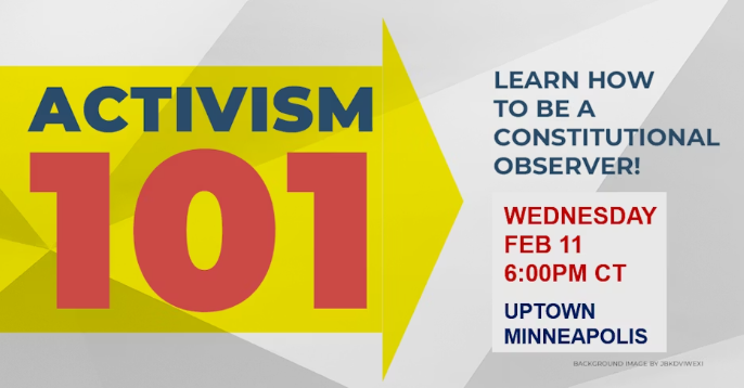 Activism 101 Learn how to be a constitutional Observer. Wed Feb 11, 6pm CT Uptown Minneapols