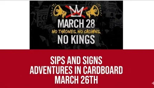 No Kings Sips and Signs Adventures in Cardboard March 26