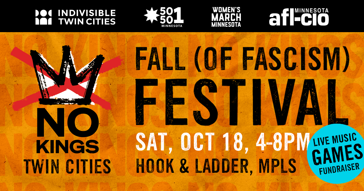 ITC, MN50501, Women's March MN, MN AFL-CIO present No Kings Twin Cities Fall (of Fascism) Festival, Saturday, Oct 18, 4-8PM at Hook & Ladder, Mpls. Live music, games, fundraiser