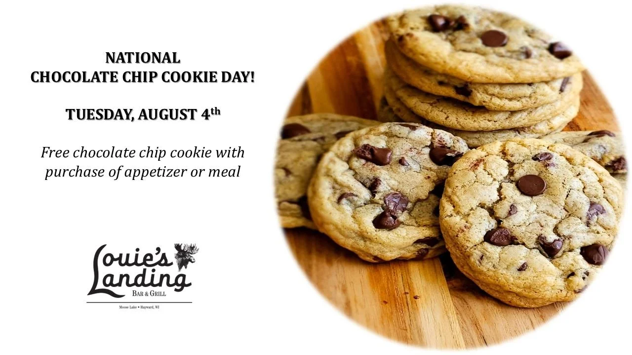NATIONAL CHOCOLATE CHIP COOKIE DAY

Next to National Tequila Day, National Chocolate Chip Cookie Day is right up there!  Swing into Louie's tonight for a FREE freshly baked chocolate chip cookie available with any purchase of an appetizer or meal.

#