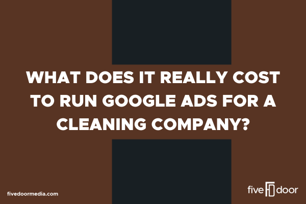 What Does It Really Cost to Run Google Ads for a Cleaning Company?