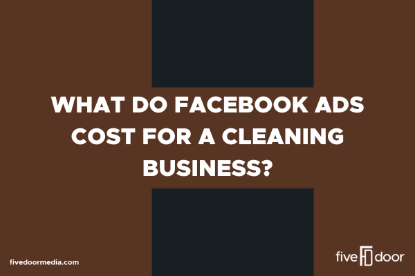 What Do Facebook Ads Cost for a Cleaning Business?