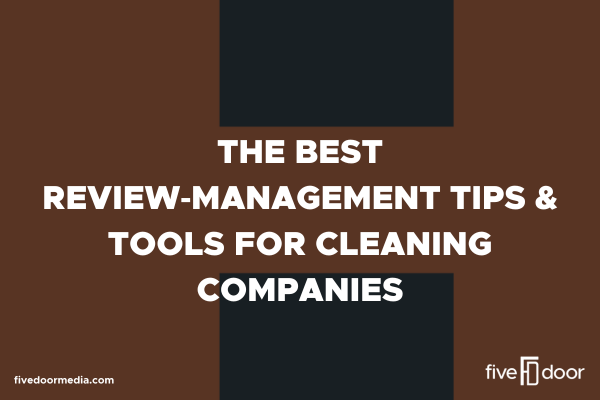 The Best Review‑Management Tips &amp; Tools for Cleaning Companies