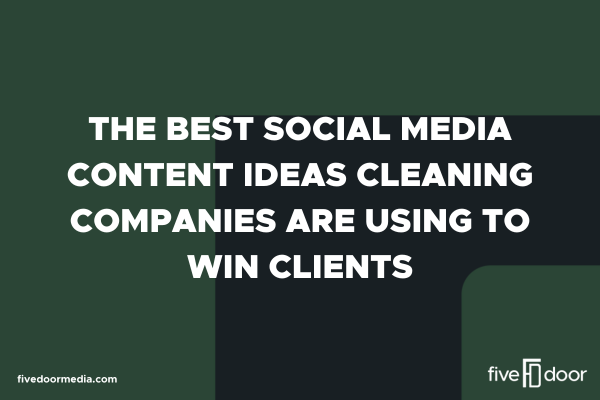 The Best Social Media Content Ideas Cleaning Companies Are Using to Win Clients