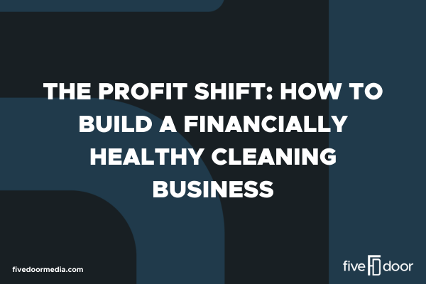 The Profit Shift: How to Build a Financially Healthy Cleaning Business