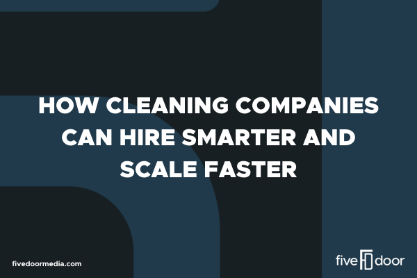 How Cleaning Companies Can Hire Smarter and Scale Faster