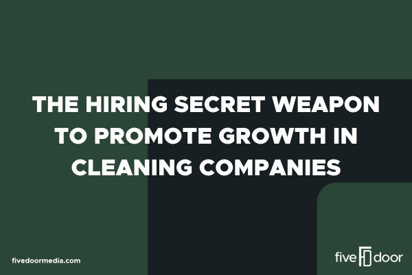 The Hiring Secret Weapon To Promote Growth In Cleaning Companies