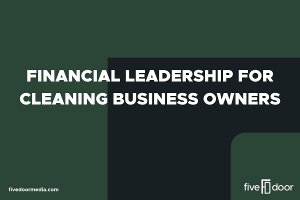 Financial Leadership for Cleaning Business Owners