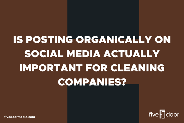 Is Posting Organically on Social Media Actually Important for Cleaning Companies?