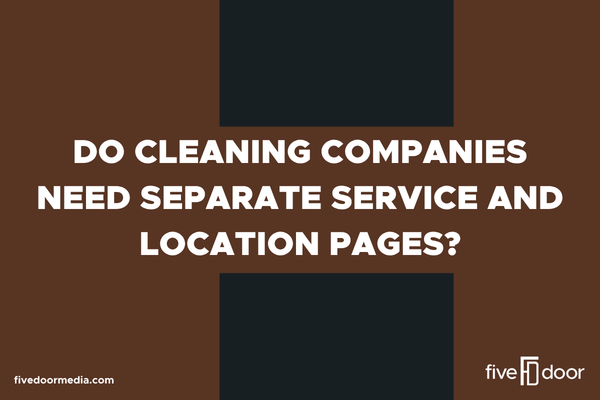Do Cleaning Companies Need Separate Service and Location Pages?