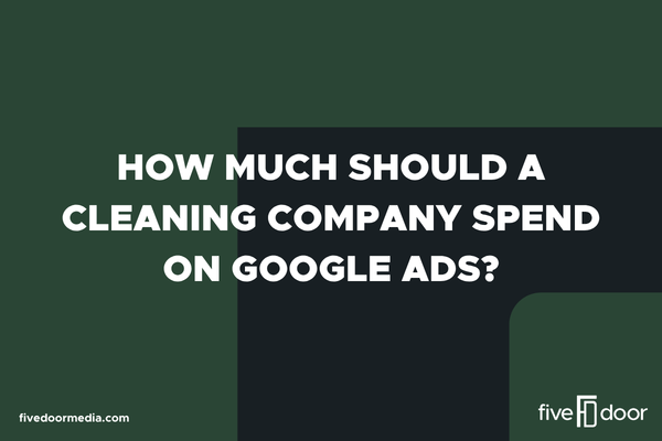 How Much Should a Cleaning Company Spend on Google Ads?