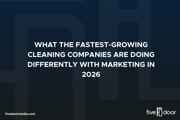 What the Fastest-Growing Cleaning Companies Are Doing Differently With Marketing in 2026