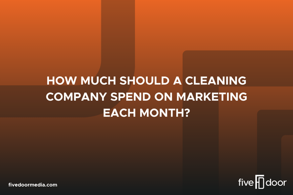 How Much Should a Cleaning Company Spend on Marketing Each Month?