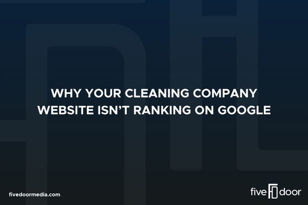 Why Your Cleaning Company Website Isn’t Ranking on Google