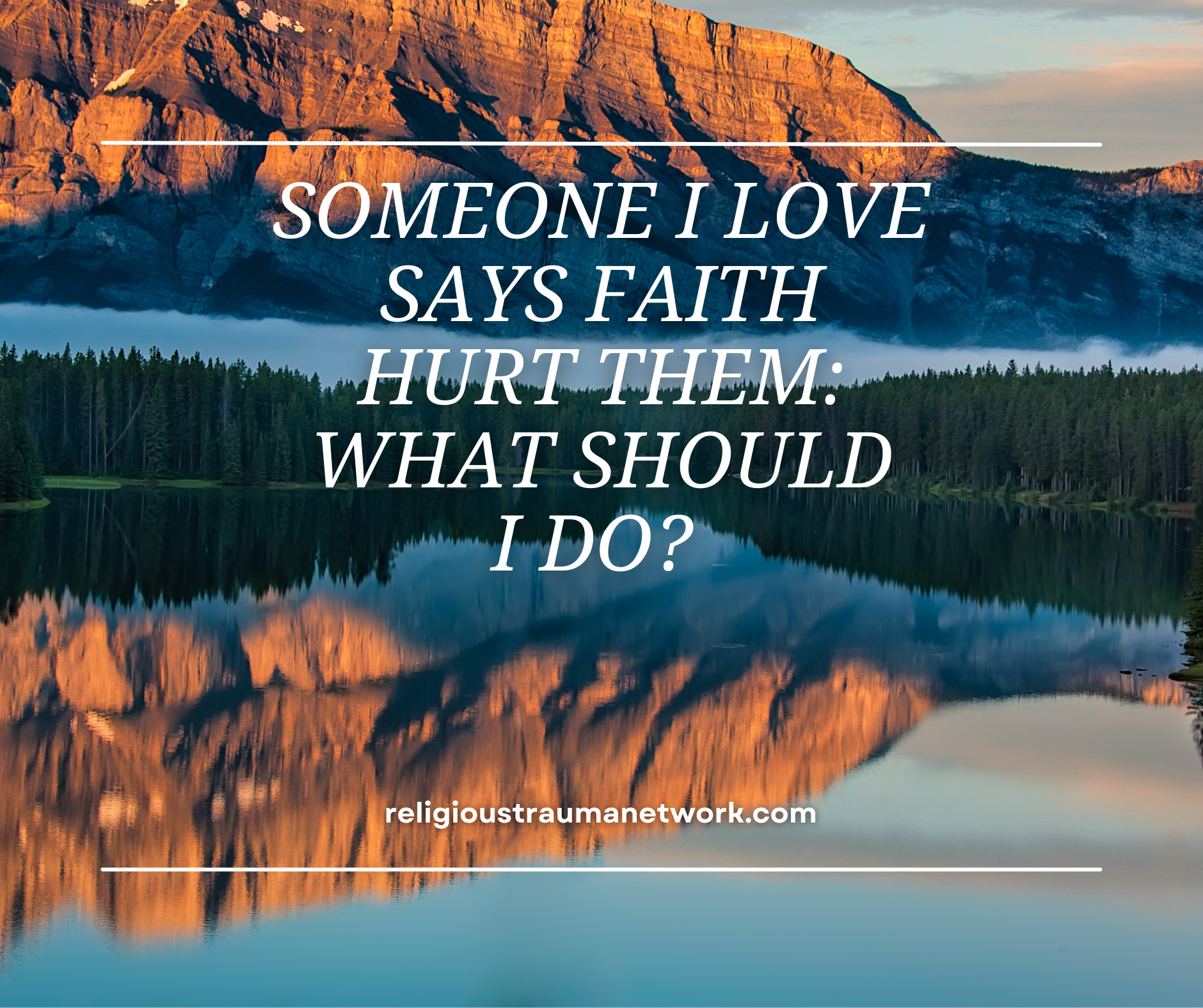 Someone I Love Says Faith Hurt Them: What should I do? - A Resource