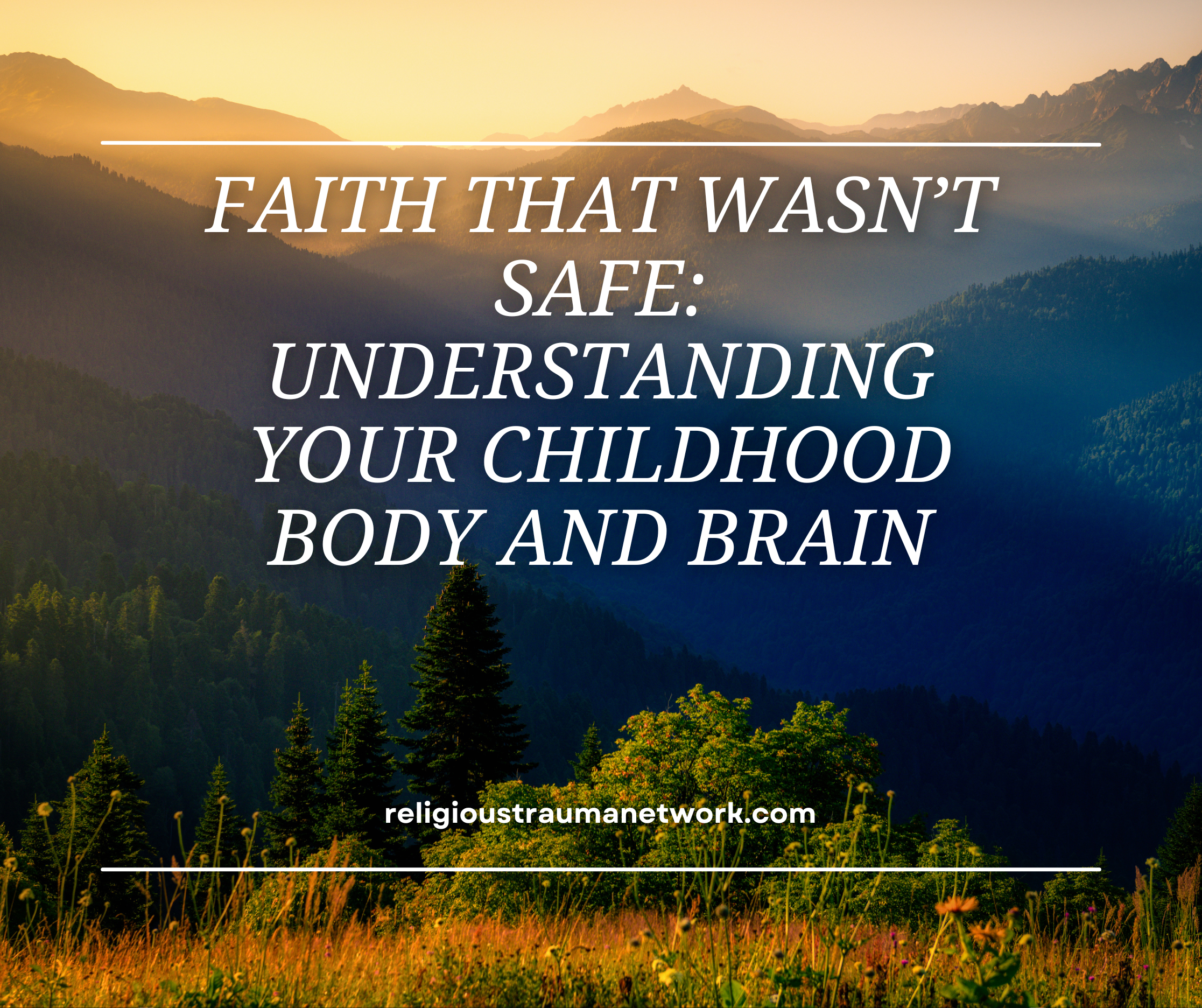 Faith That Wasn’t Safe: Understanding Your Childhood Body and Brain