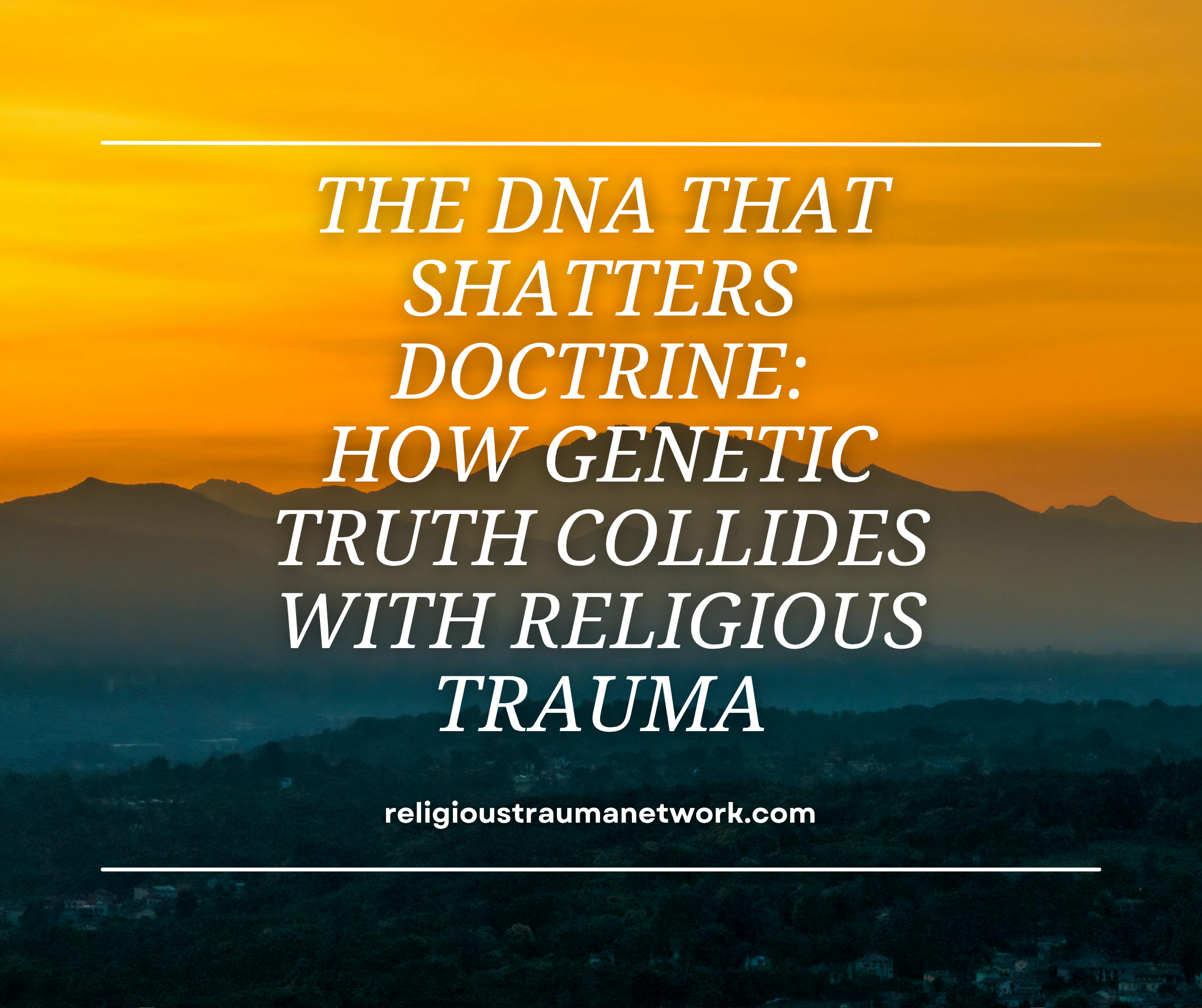 The DNA That Shatters Doctrine: How Genetic Truth Collides With Religious Trauma