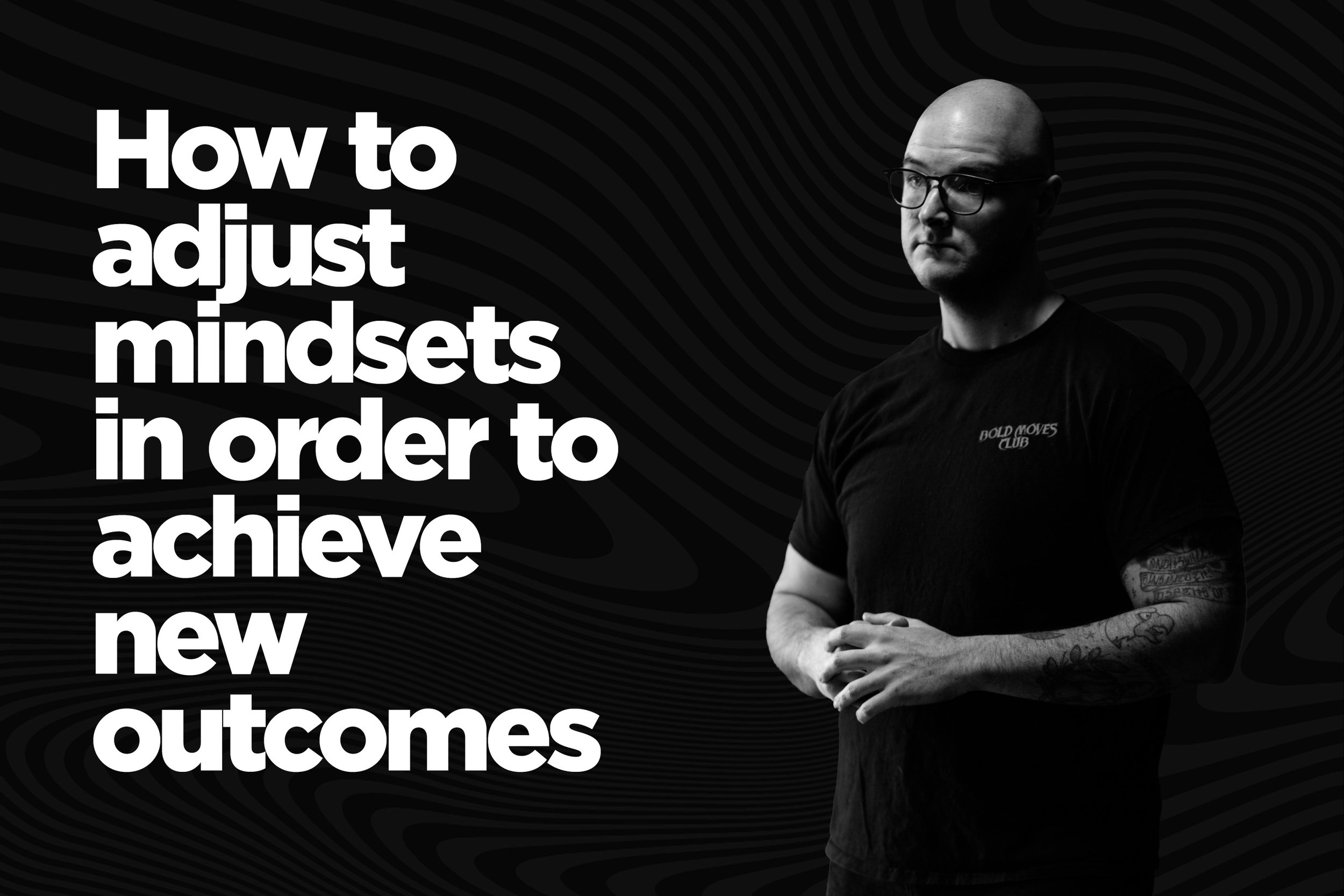 How to adjust mindsets in order to achieve new outcomes