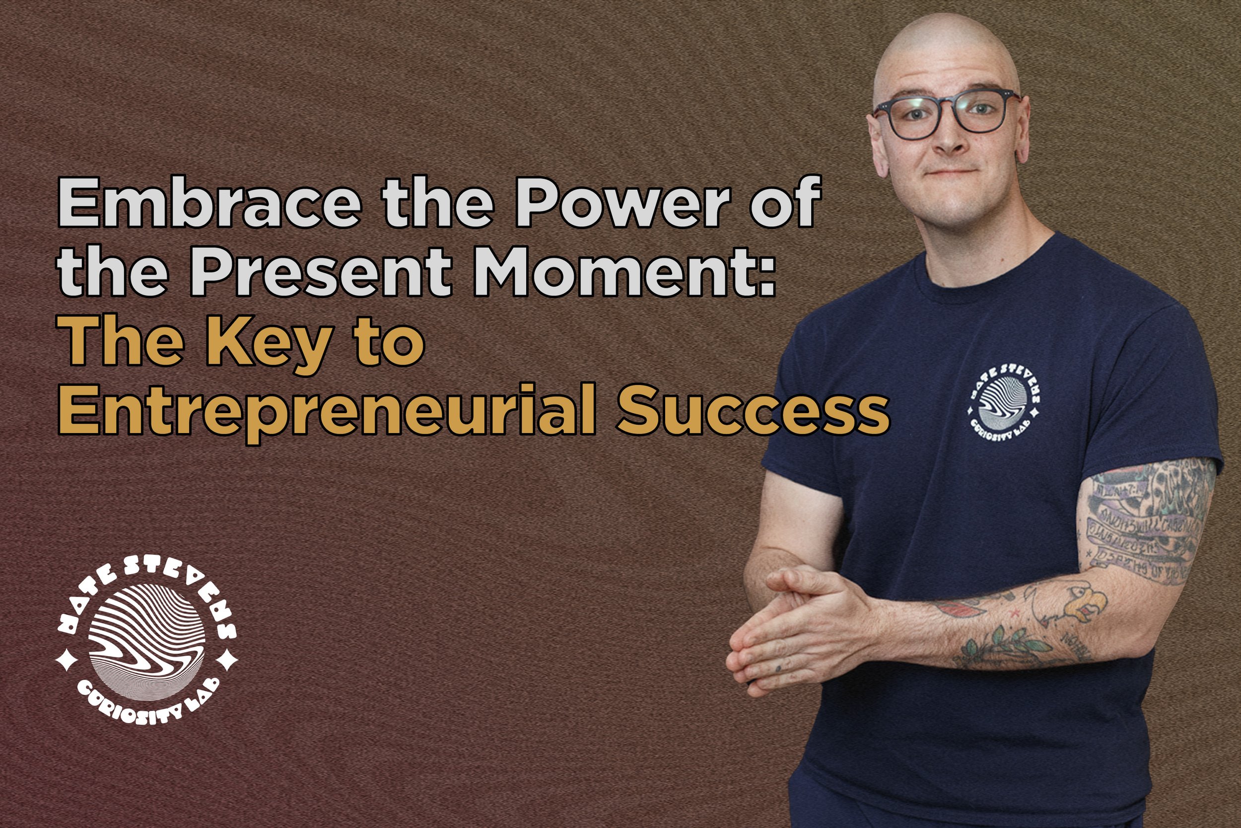 Embrace the Power of the Present Moment: The Key to Entrepreneurial Success