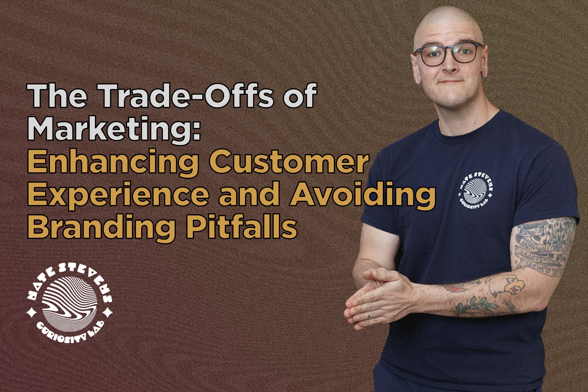 The Trade-Offs of Marketing: Enhancing Customer Experience and Avoiding Branding Pitfalls