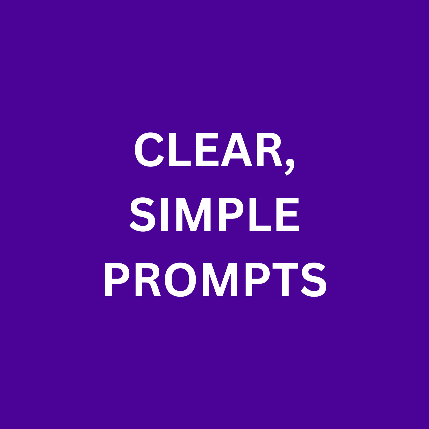 A purple background with white text that reads "CLEAR, SIMPLE PROMPTS".
