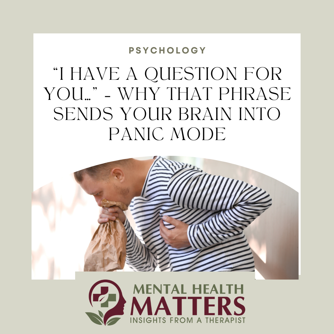 “I Have a Question for You…” – Why That Phrase Sends Your Brain Into Panic Mode