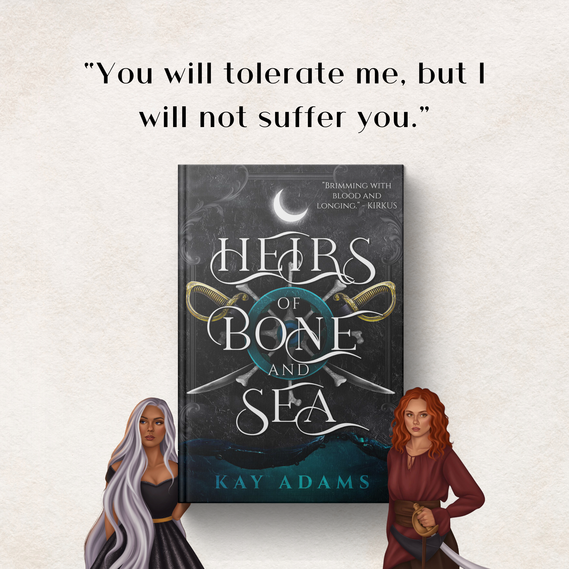 The image features a quote reading, "You will tolerate me, but I will not suffer you," displayed above a partially visible book titled "Hers of Bone and Sea" by Kay Adams. Two illustrated women characters are positioned at the bottom corners of the image; the woman on the left has long, flowing silver hair, and the woman on the right has curly red hair and holds a dagger.