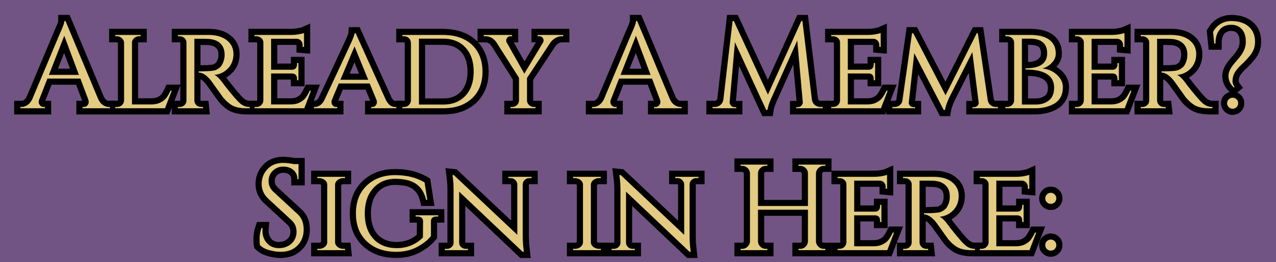 A purple sign with black and gold lettering that reads: "Already a member? Sign in here."