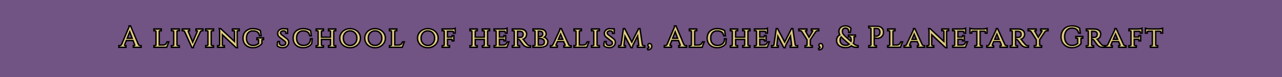 Text banner saying 'A Living School of Herbalism, Alchemy, & Planetary Graft' with a purple background.