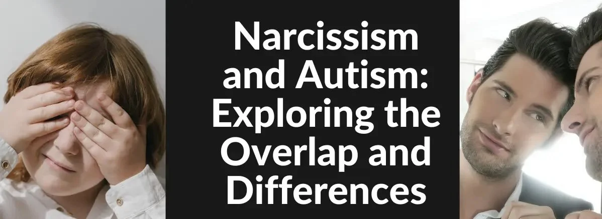 Distinguishing between Autism Spectrum Disorder (ASD) and Narcissism: Insights from a Consultant Clinical Psychologist 