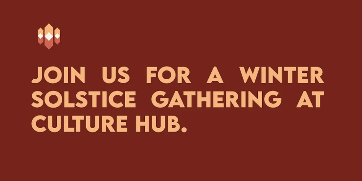 Join Us for a Winter Solstice Gathering at Culture Hub