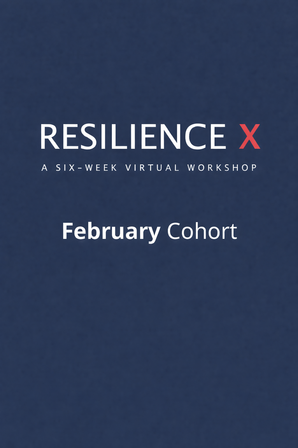 Digital flyer for a six-week virtual workshop on resilience, titled 'Resilience X', with a February cohort.