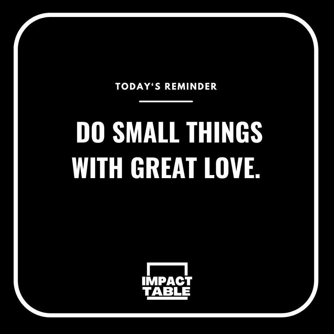 Today's reminder: Do small things with great love. ❤️