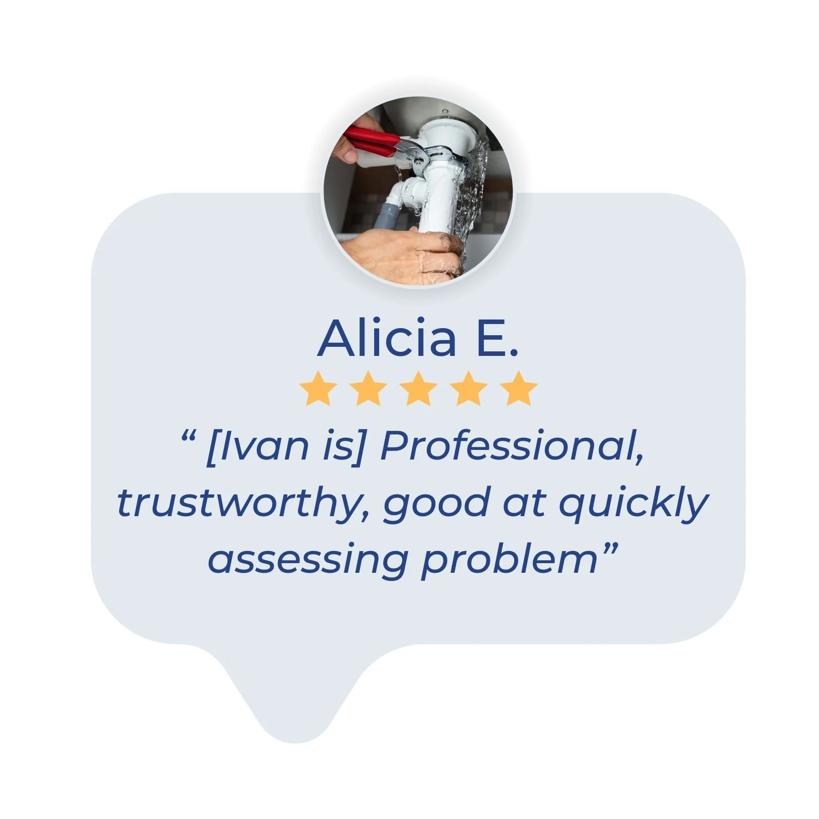 Customer testimonial badge featuring a photo of a plumber fixing a pipe, with a five-star rating and quote praising Alicia E.'s professional and trustworthy plumbing services.showing great reviews from Tucson Az plumbers work