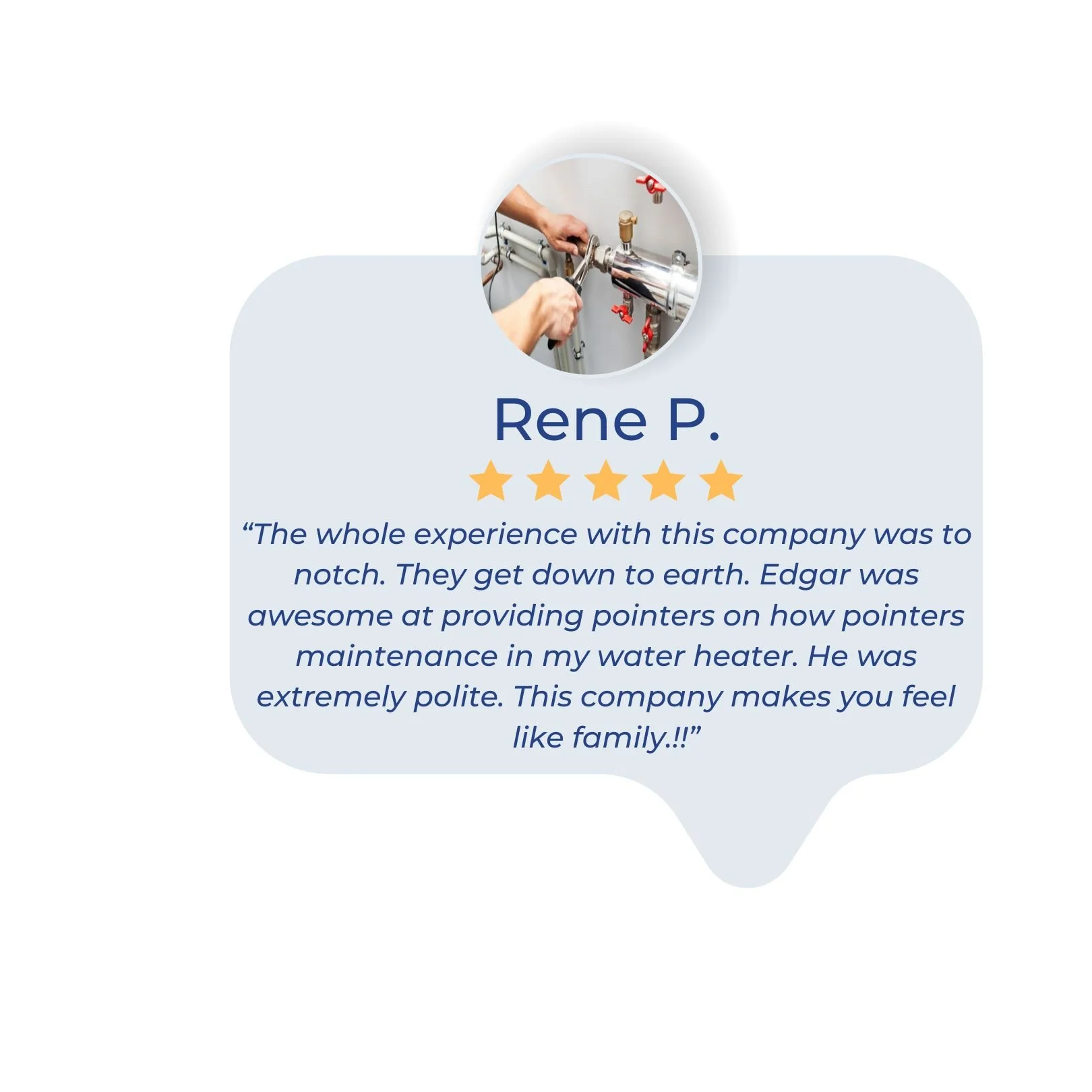 Customer review with a photo of plumbing work, the review is by Rene P., rating five stars, praising the company for excellent service, politeness, and a family-like feeling.showing great reviews from Tucson Az plumbers work