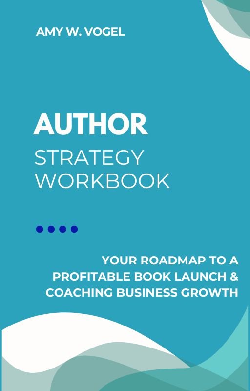 Author Strategy Workbook: Your Roadmap to a Profitable Book Launch & Coaching Business Growth
