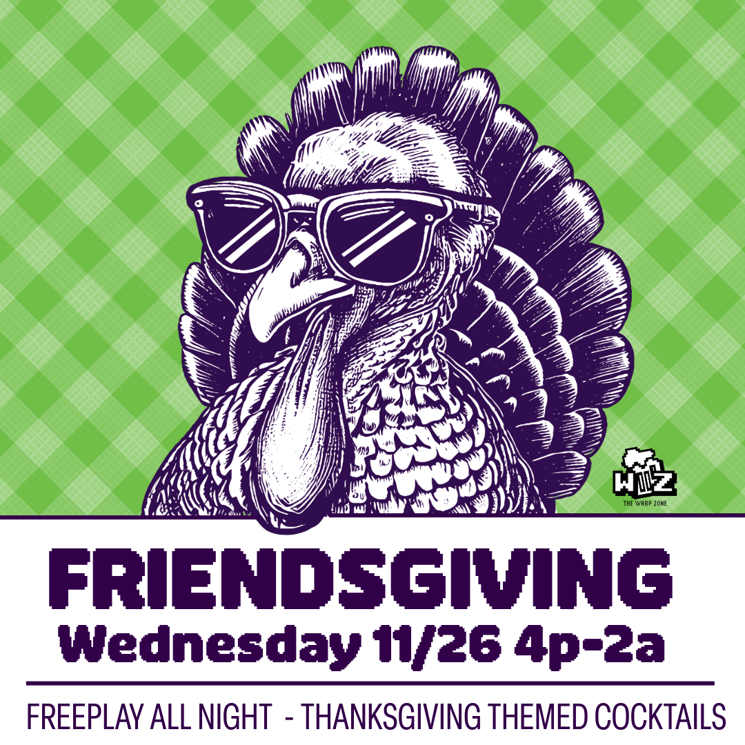 Friendsgiving at The Warp Zone