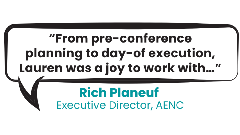 Quote bubble with text, "From pre-conference planning to day-of execution, Lauren was a joy to work with..."