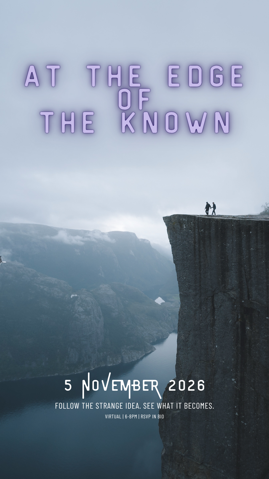 A digital poster featuring a scenic view of a cliff and a river, with two people holding hands at the cliff's edge. The text reads 'At the Edge of the Known,' with event details for November 5, 2026, including a virtual event from 6-8 PM, and a note to follow the strange idea and see what it becomes.