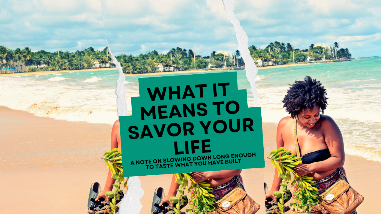 What It Means to Actually Savor Your Life