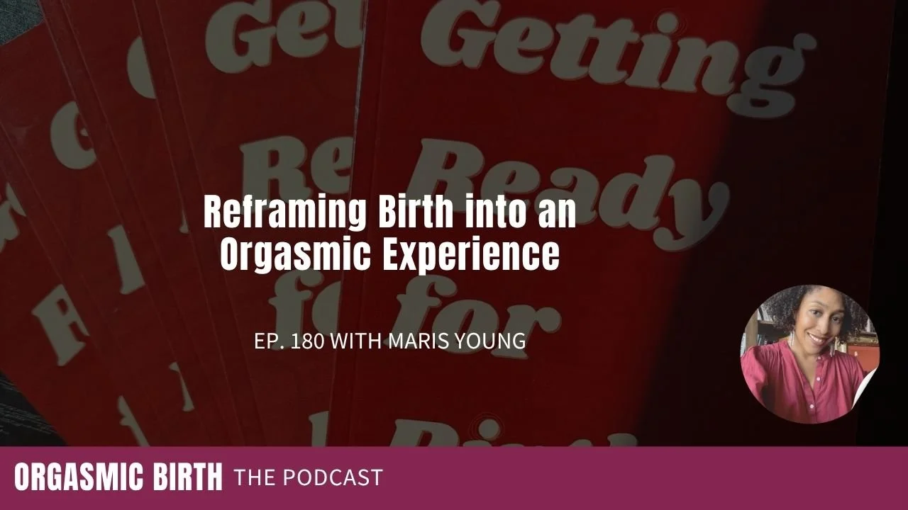 Maris Young shares about Reframing Birth into an Orgasmic Experience on the Orgasmic Birth Podcast