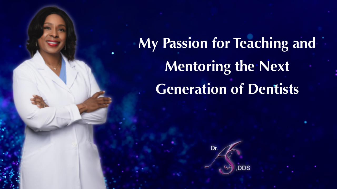 My Passion for Teaching and Mentoring the Next Generation of Dentists