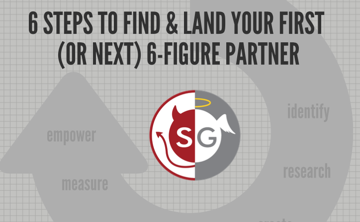 Webinar: 6 Steps to Find & Land Your First (or Next) 6-Figure Partner