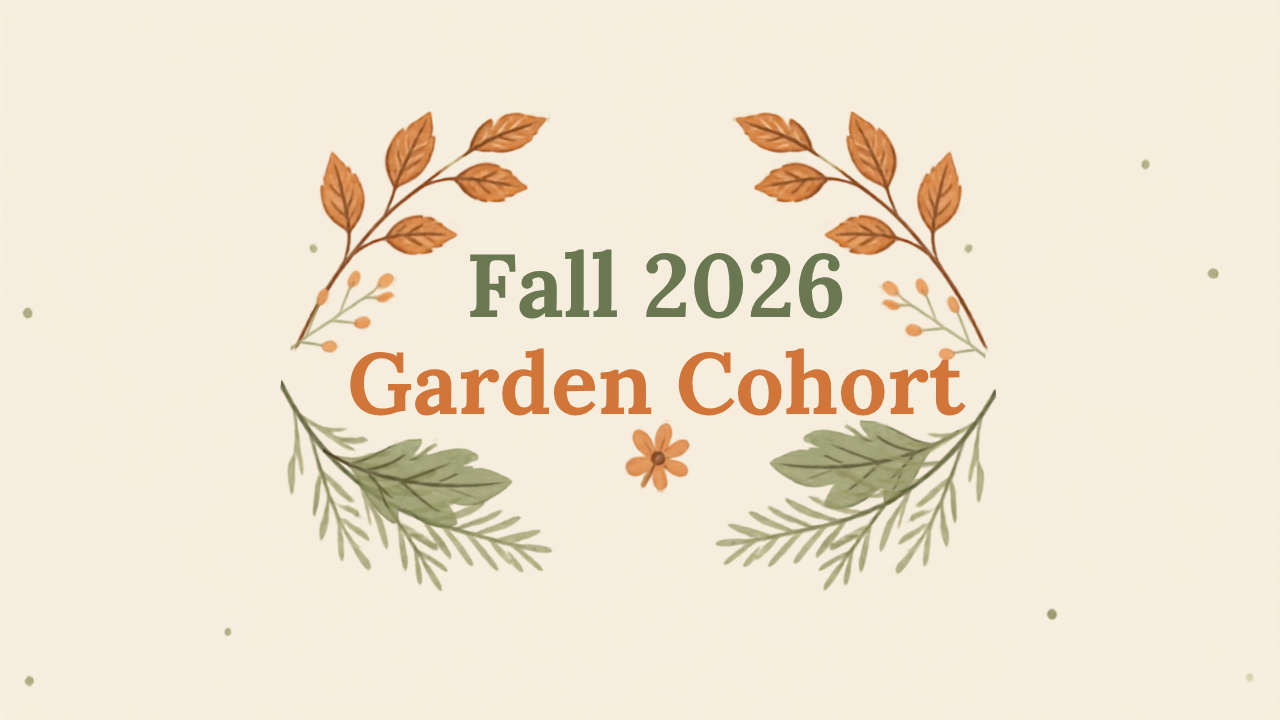 Copy of Fall 202 6Garden Cohort (2).png