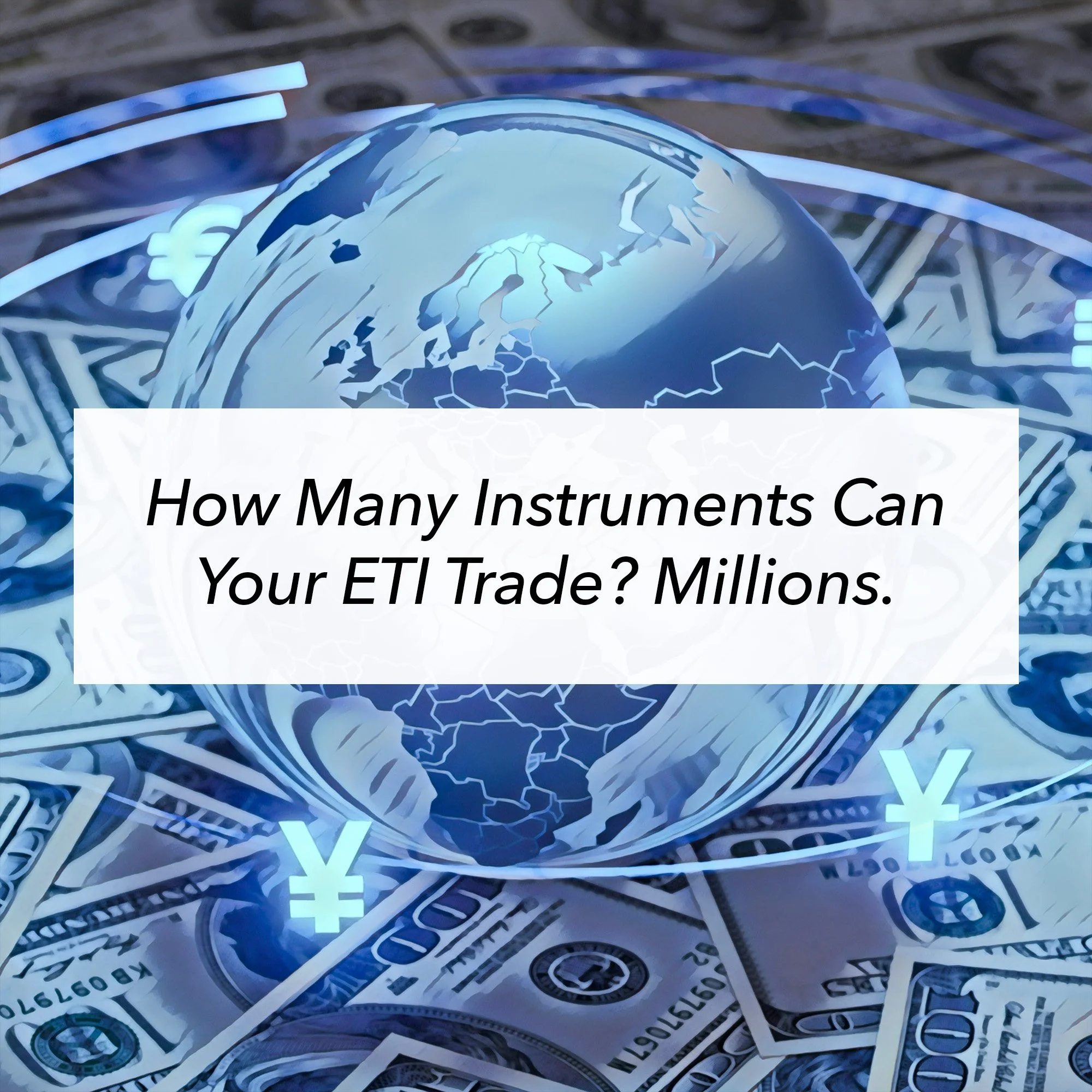 How Many Instruments Can Your ETI Trade? Millions.
